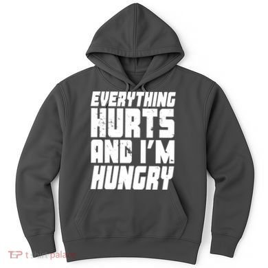 Everything Hurts And Im Hungry Funny Hoodie