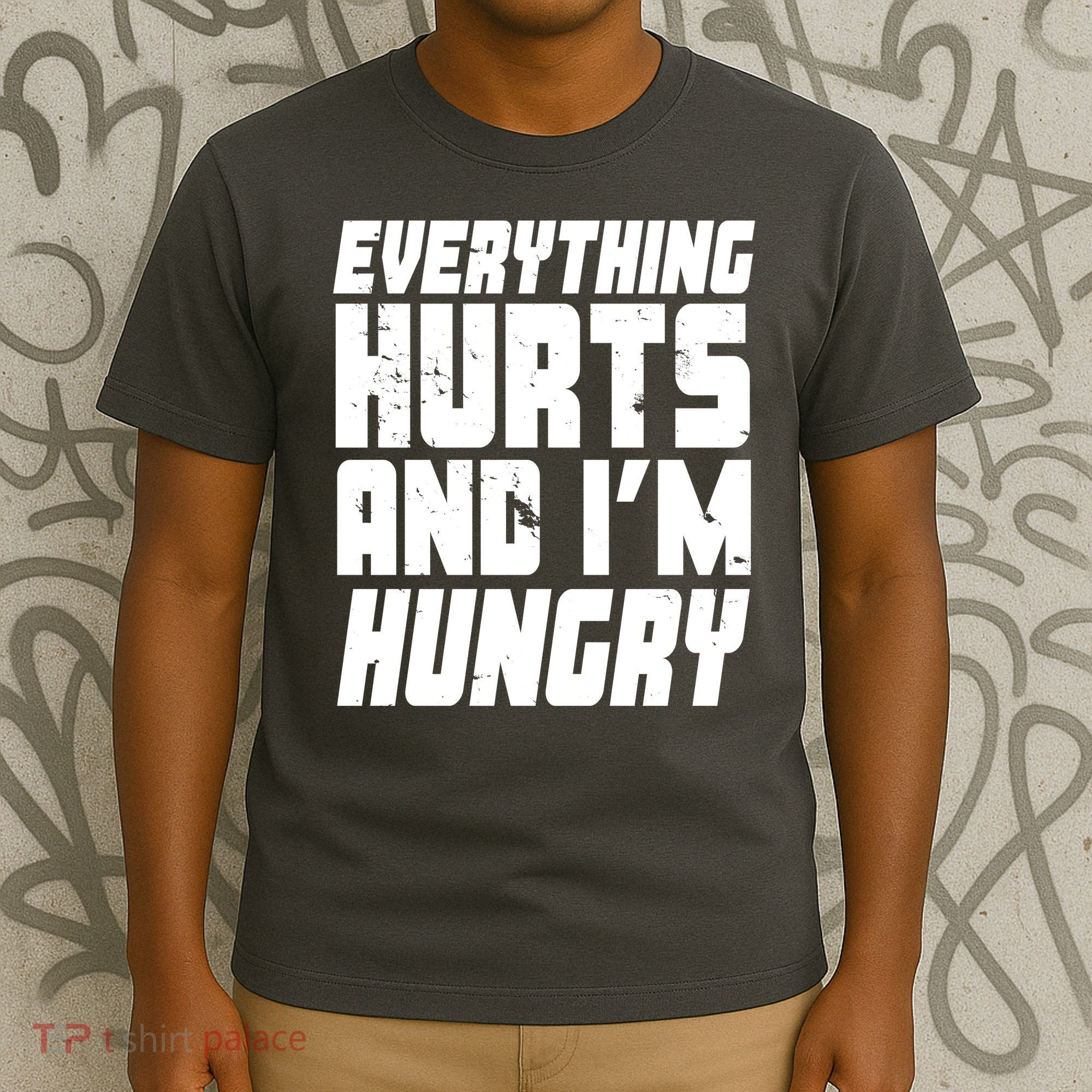 Everything Hurts And Im Hungry Funny T-Shirt