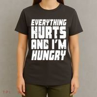 Everything Hurts And Im Hungry Funny T-Shirt thumb 4