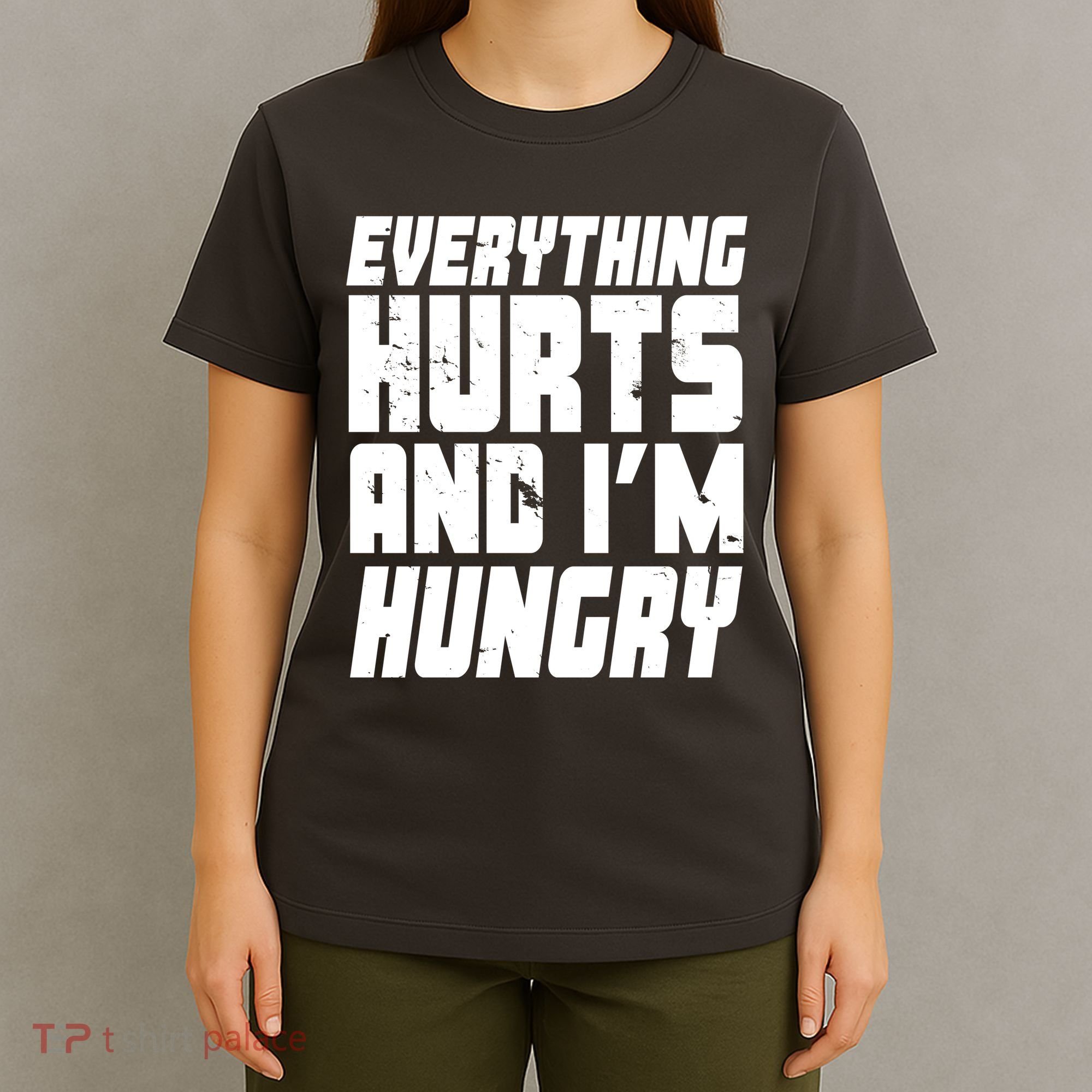 Everything Hurts And Im Hungry Funny T-Shirt