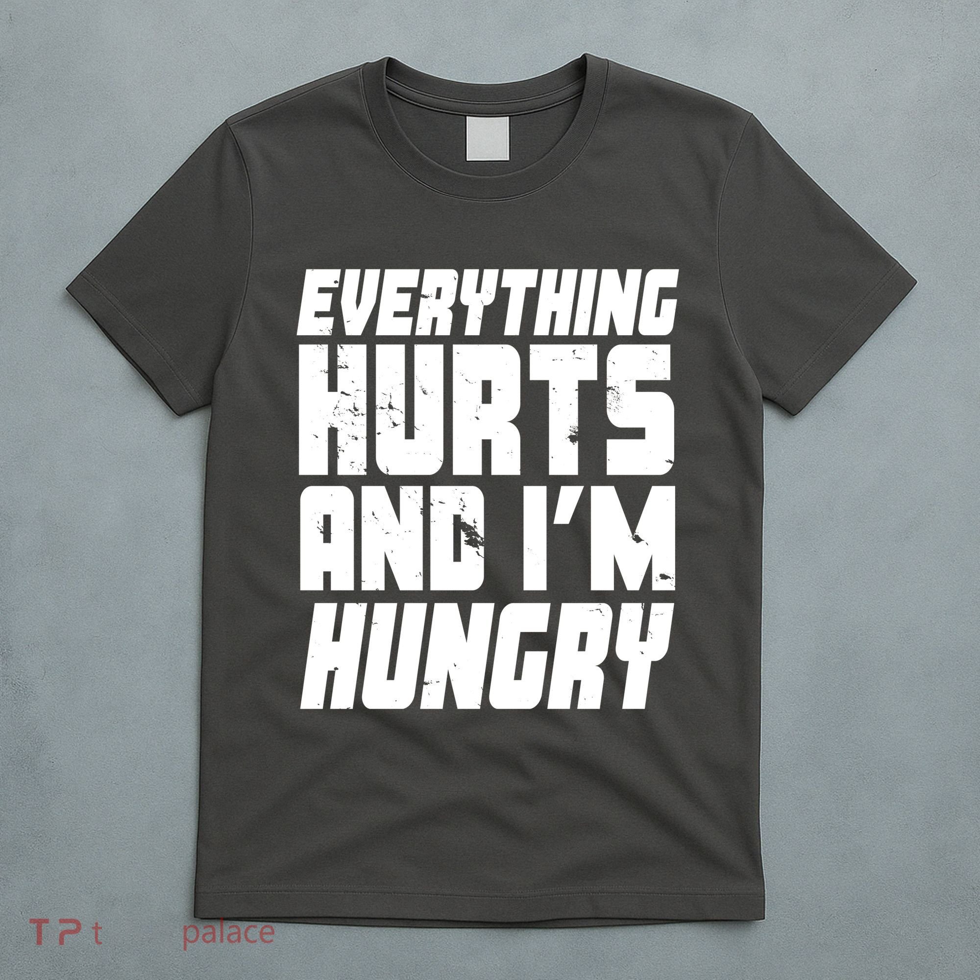 Everything Hurts And Im Hungry Funny T-Shirt