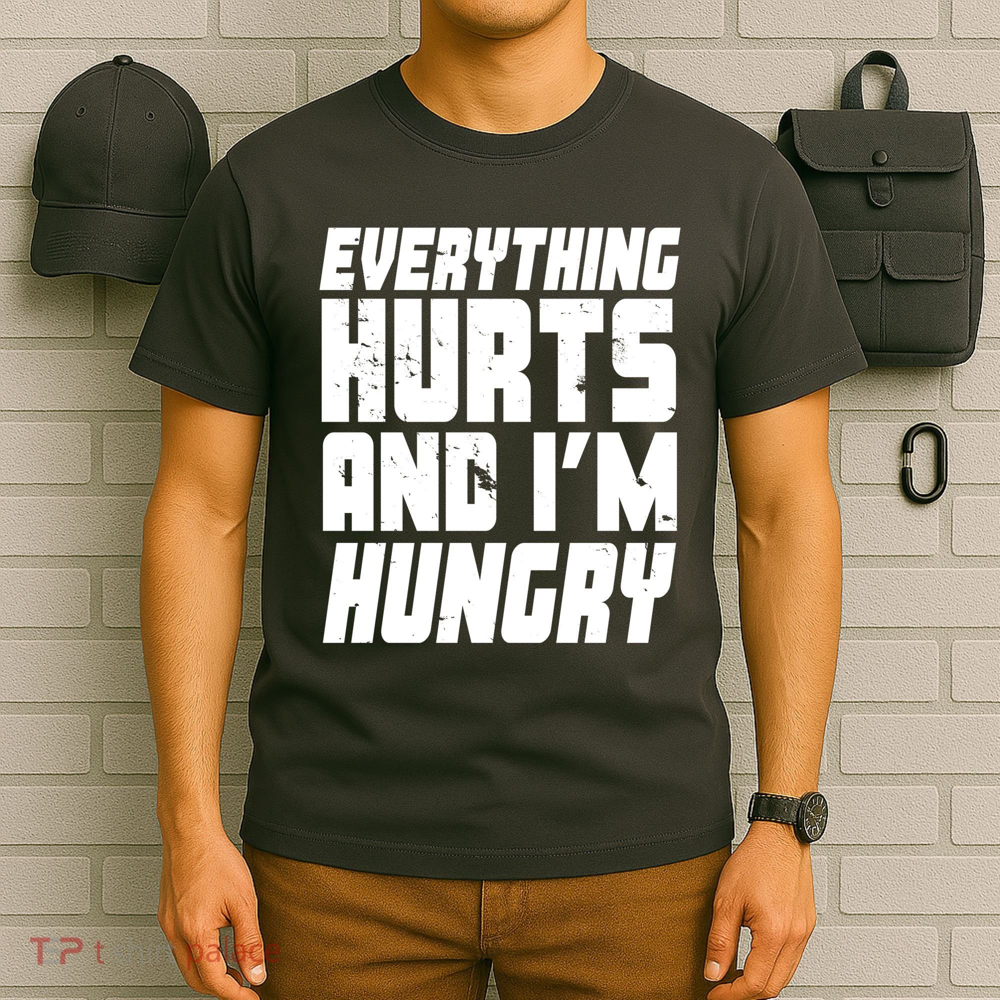 Everything Hurts And Im Hungry Funny T-Shirt