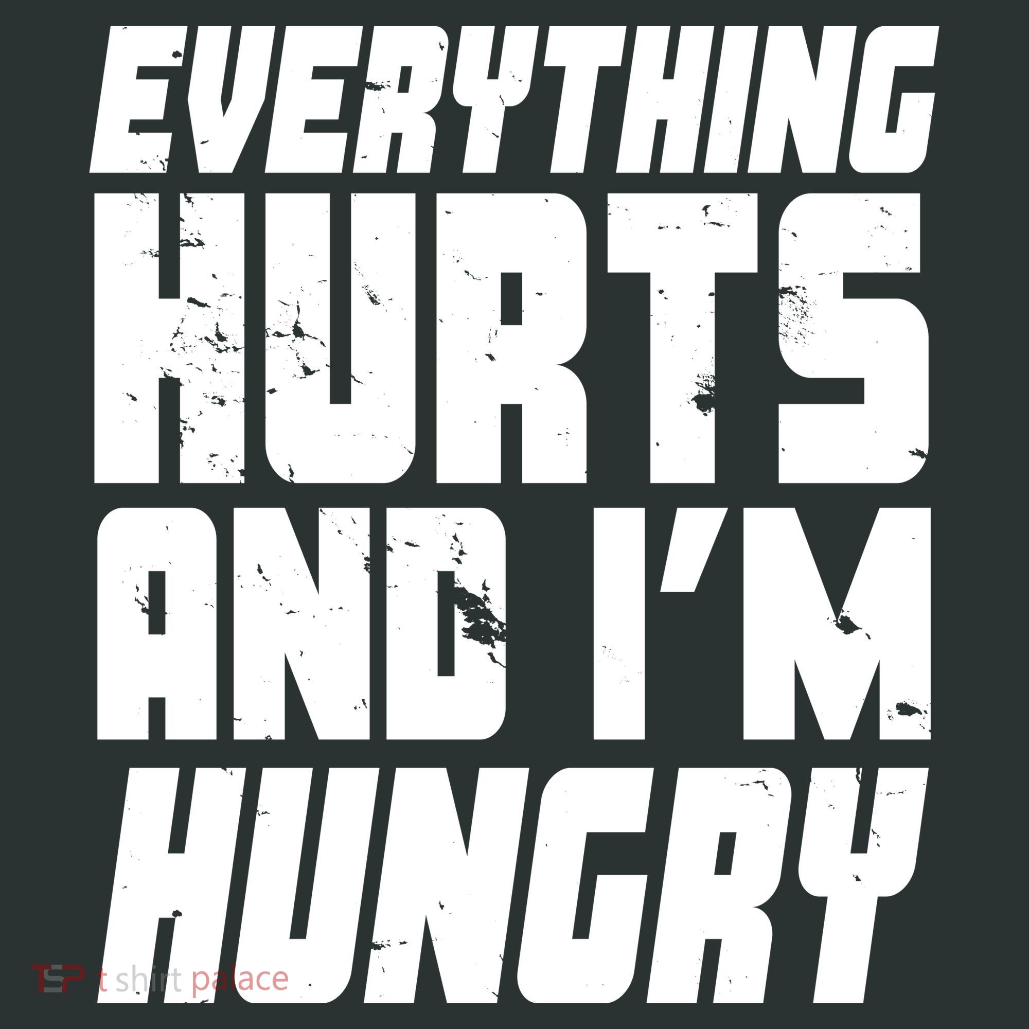 Everything Hurts And Im Hungry Funny T-Shirt