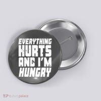 Everything Hurts And Im Hungry Funny Button thumb 0