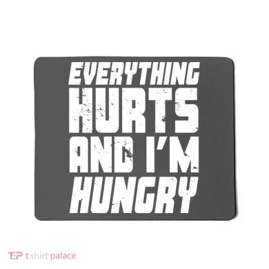 Everything Hurts And Im Hungry Funny Mousepad