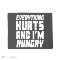 Everything Hurts And Im Hungry Funny Mousepad thumb 0