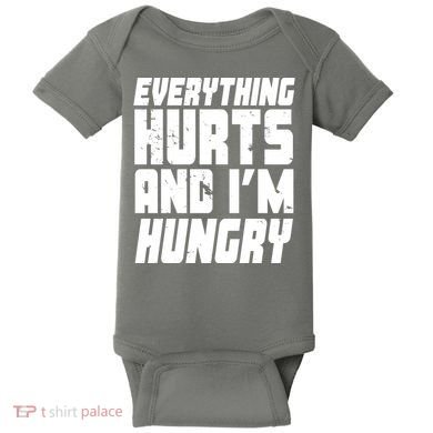 Everything Hurts And Im Hungry Funny Baby Bodysuit