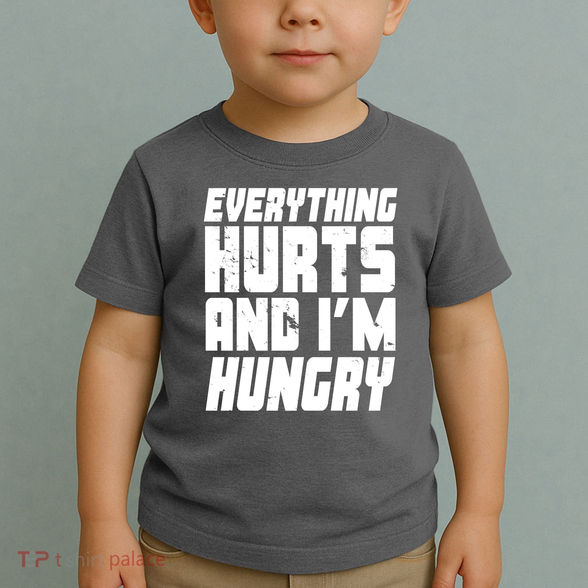 Everything Hurts And Im Hungry Funny Toddler T-Shirt