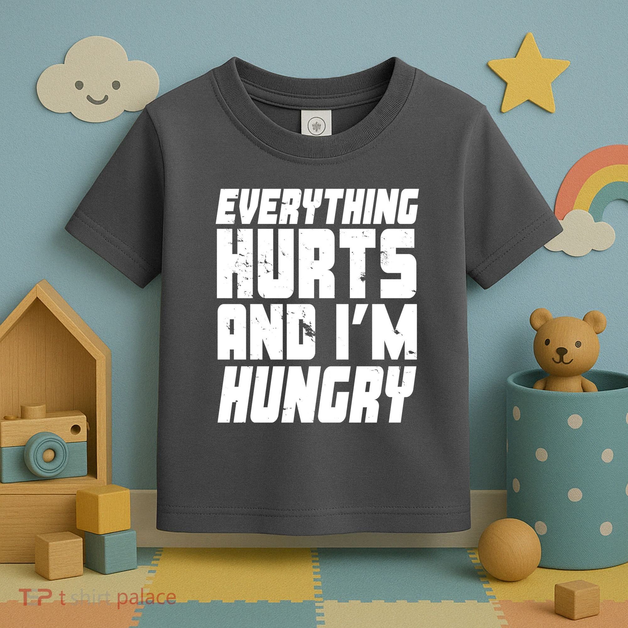 Everything Hurts And Im Hungry Funny Toddler T-Shirt