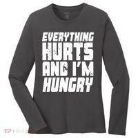 Everything Hurts And Im Hungry Funny Women's Long Sleeve Shirt thumb 0