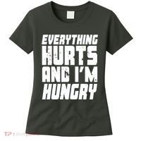 Everything Hurts And Im Hungry Funny Women's T-Shirt thumb 0