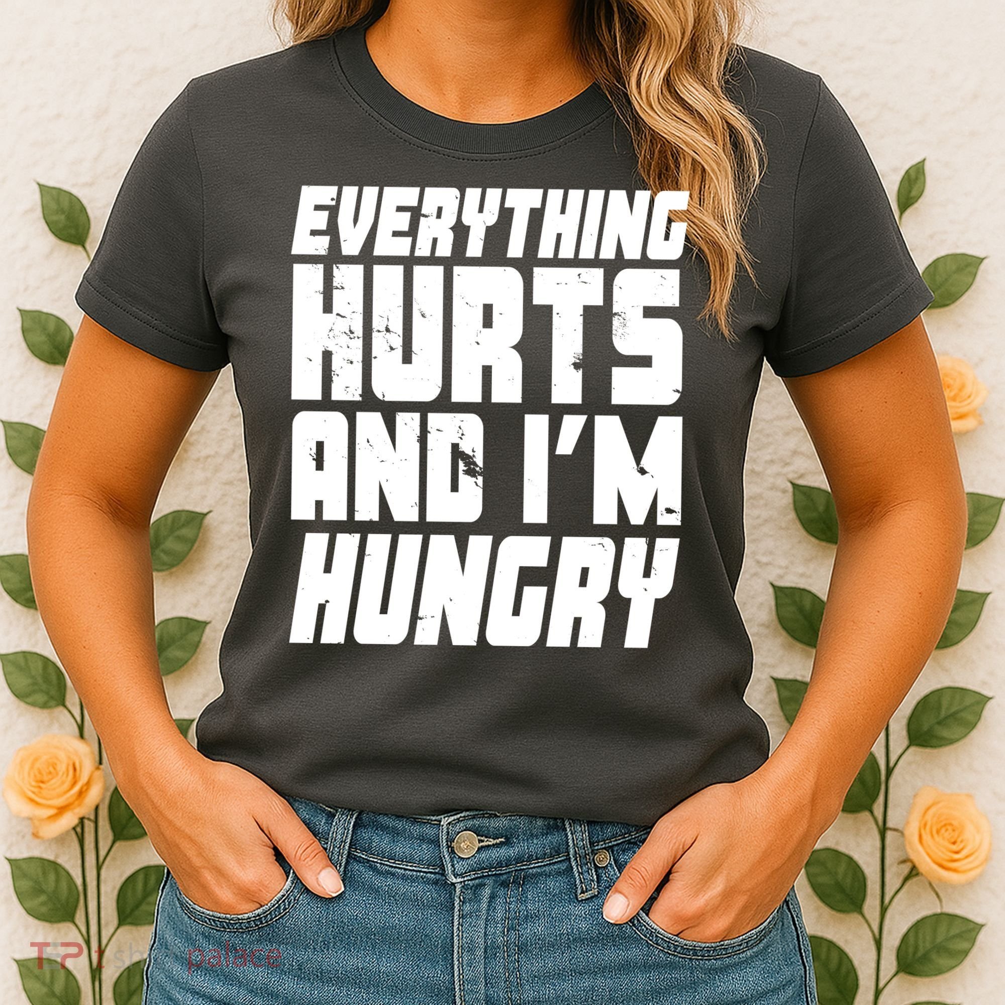 Everything Hurts And Im Hungry Funny Women's T-Shirt