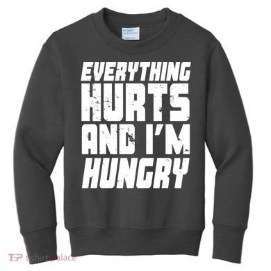 Everything Hurts And Im Hungry Funny Kids Sweatshirt