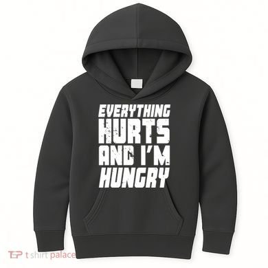 Everything Hurts And Im Hungry Funny Kids Hoodie