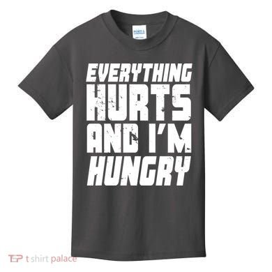 Everything Hurts And Im Hungry Funny Kids T-Shirt