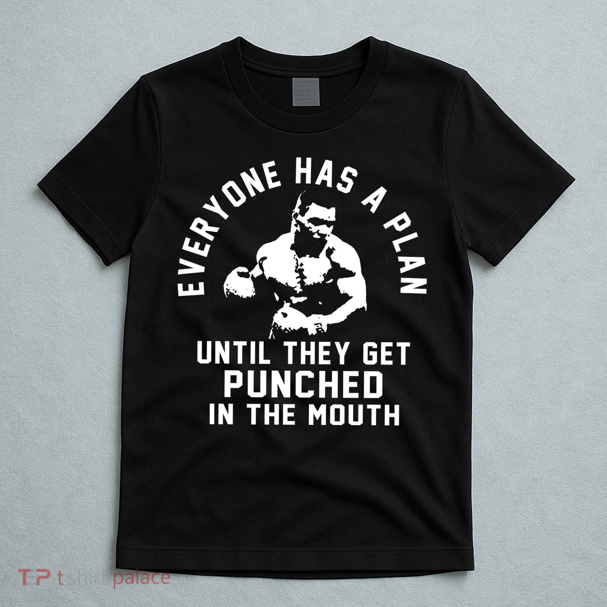 Everyone Has A Plan Until They Get Punched In The Mouth T-Shirt