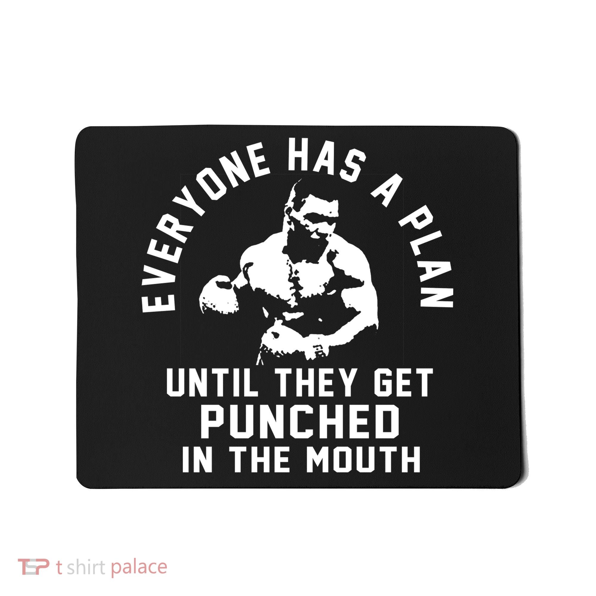 Everyone Has A Plan Until They Get Punched In The Mouth Mousepad