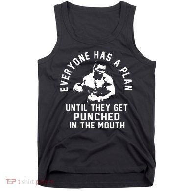 Everyone Has A Plan Until They Get Punched In The Mouth Tank Top