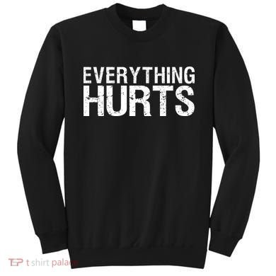 Everything Hurts Sweatshirt