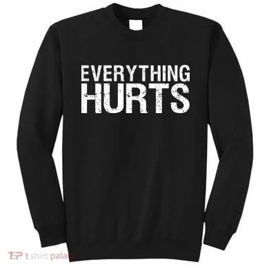 Everything Hurts Sweatshirt