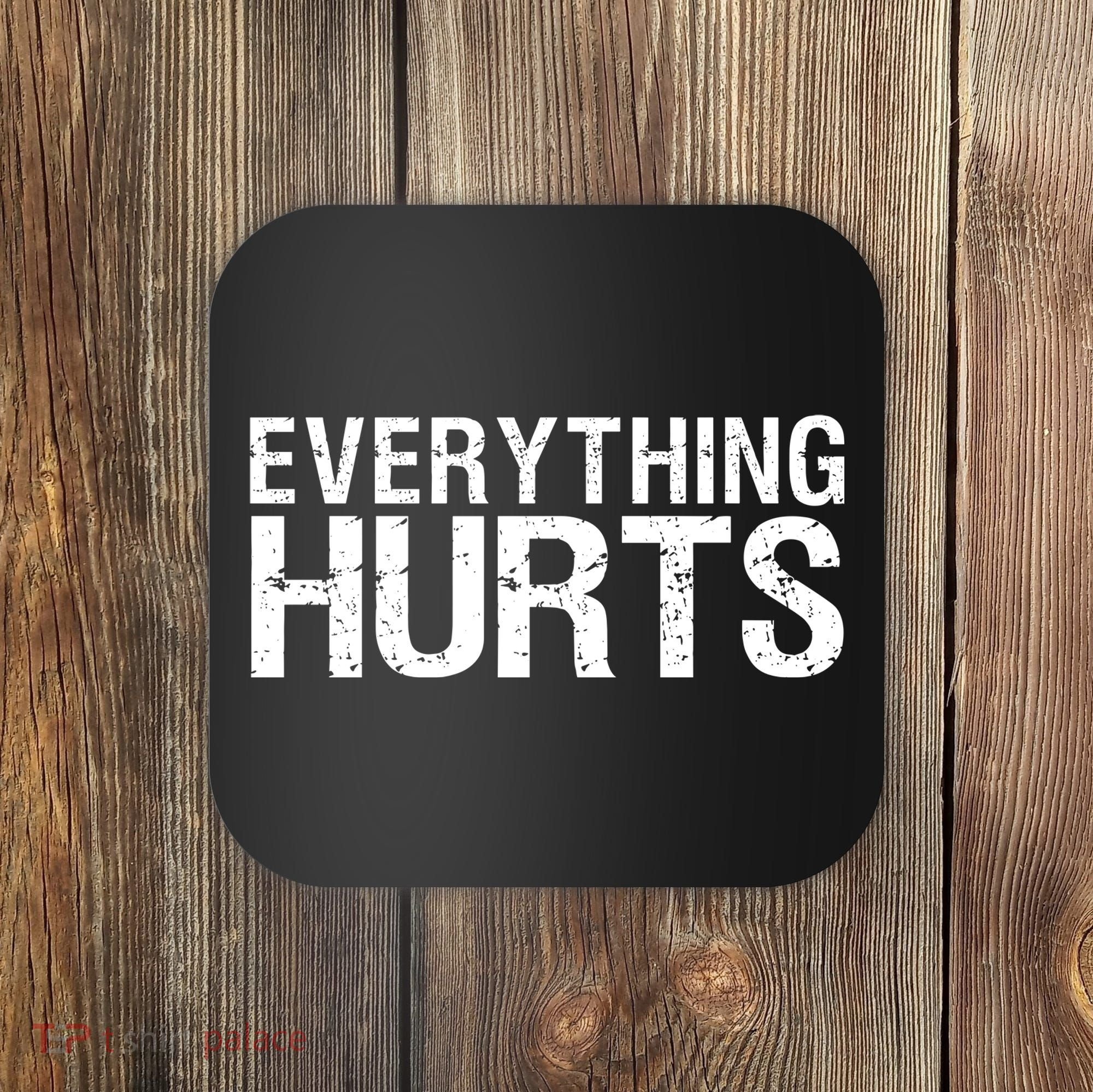 Everything Hurts Coaster