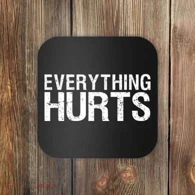 Everything Hurts Coaster