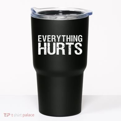 Everything Hurts Tumbler