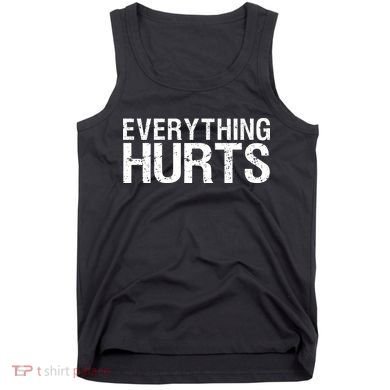 Everything Hurts Tank Top