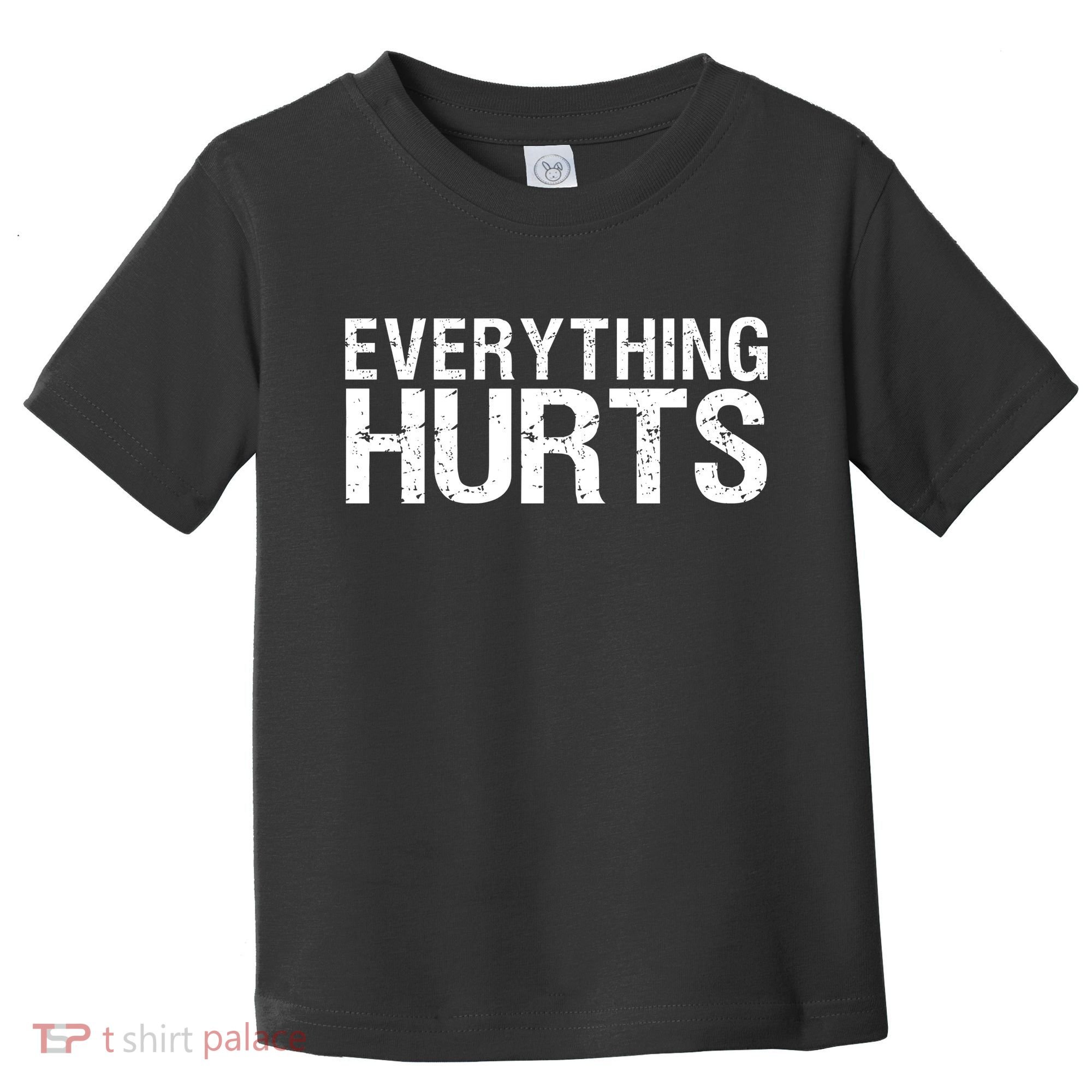 Everything Hurts Toddler T-Shirt