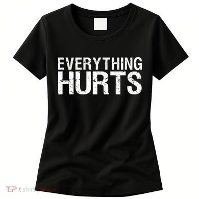Everything Hurts Women's T-Shirt