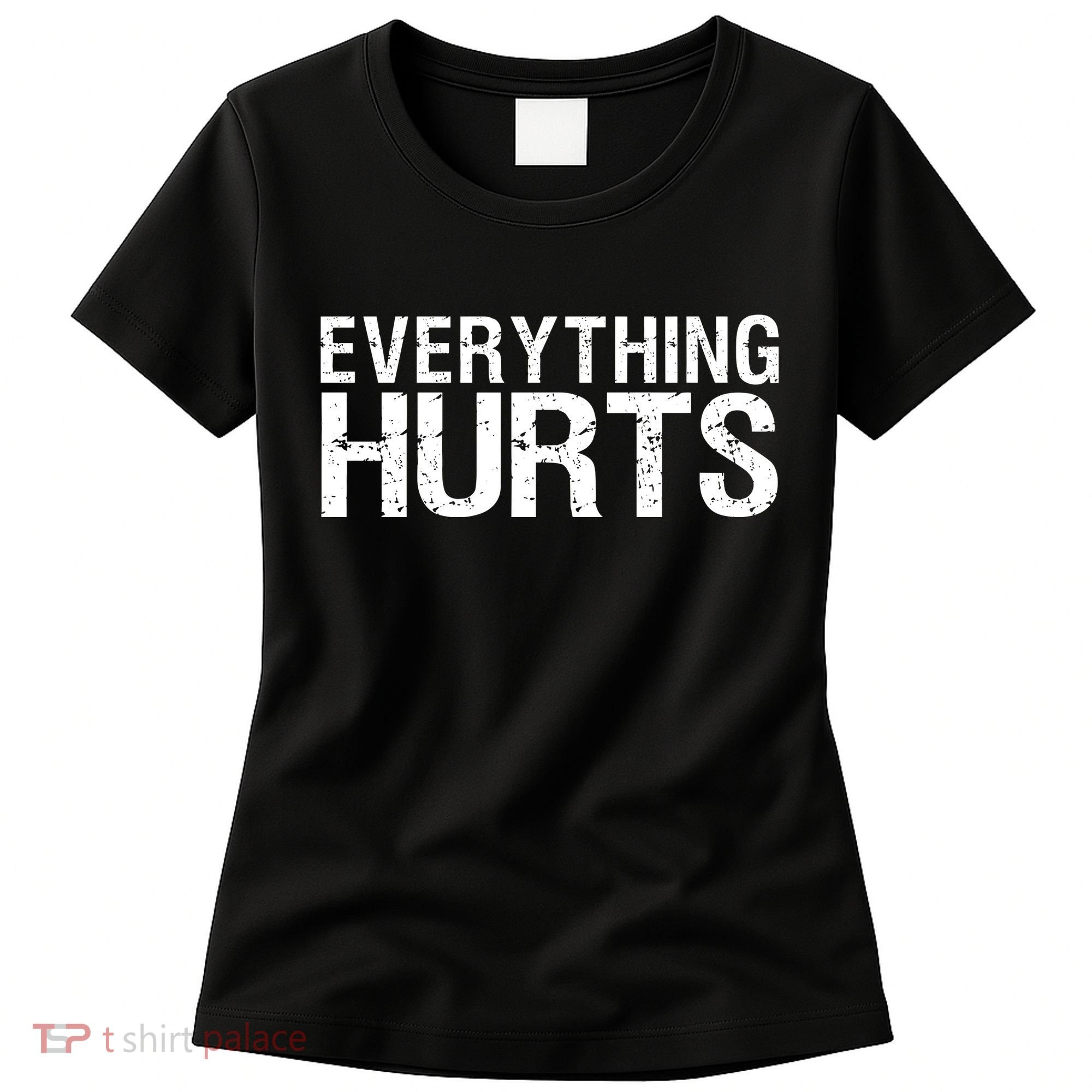 Everything Hurts Women's T-Shirt