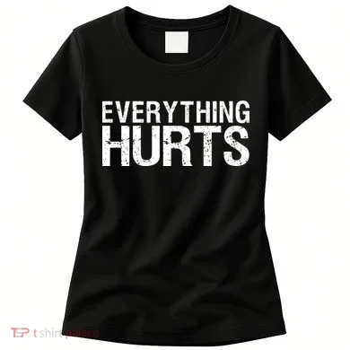 Everything Hurts Women's T-Shirt