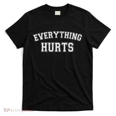Everything Hurts Gym Workout Funny T-Shirt