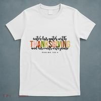Enter His Gates With Thanksgiving And His Courts With Praise T-Shirt thumb 5