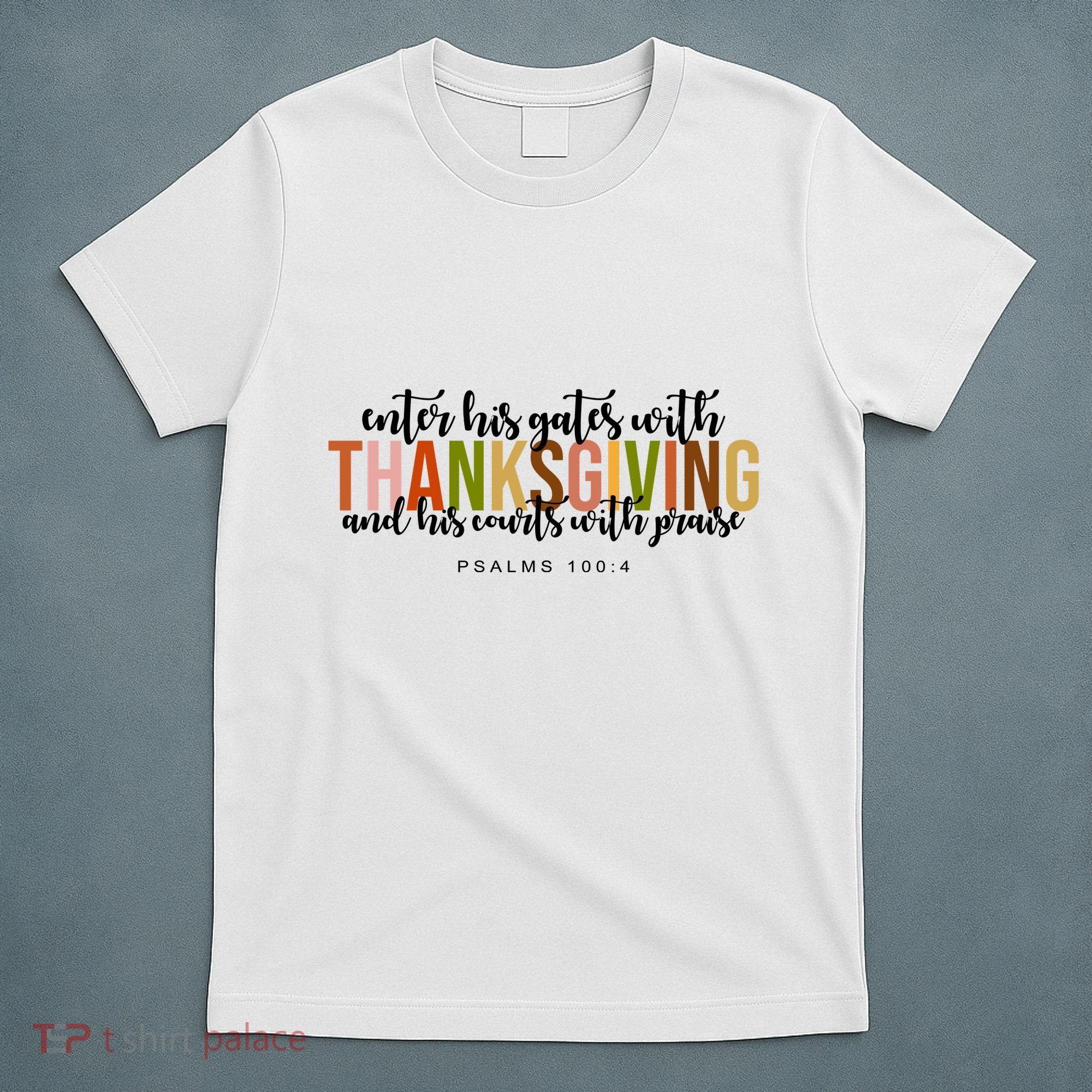 Enter His Gates With Thanksgiving And His Courts With Praise T-Shirt