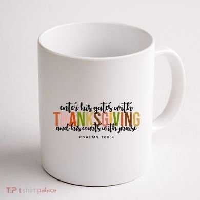Enter His Gates With Thanksgiving And His Courts With Praise Coffee Mug back