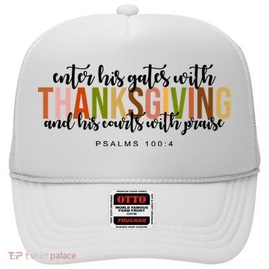 Enter His Gates With Thanksgiving And His Courts With Praise Hat