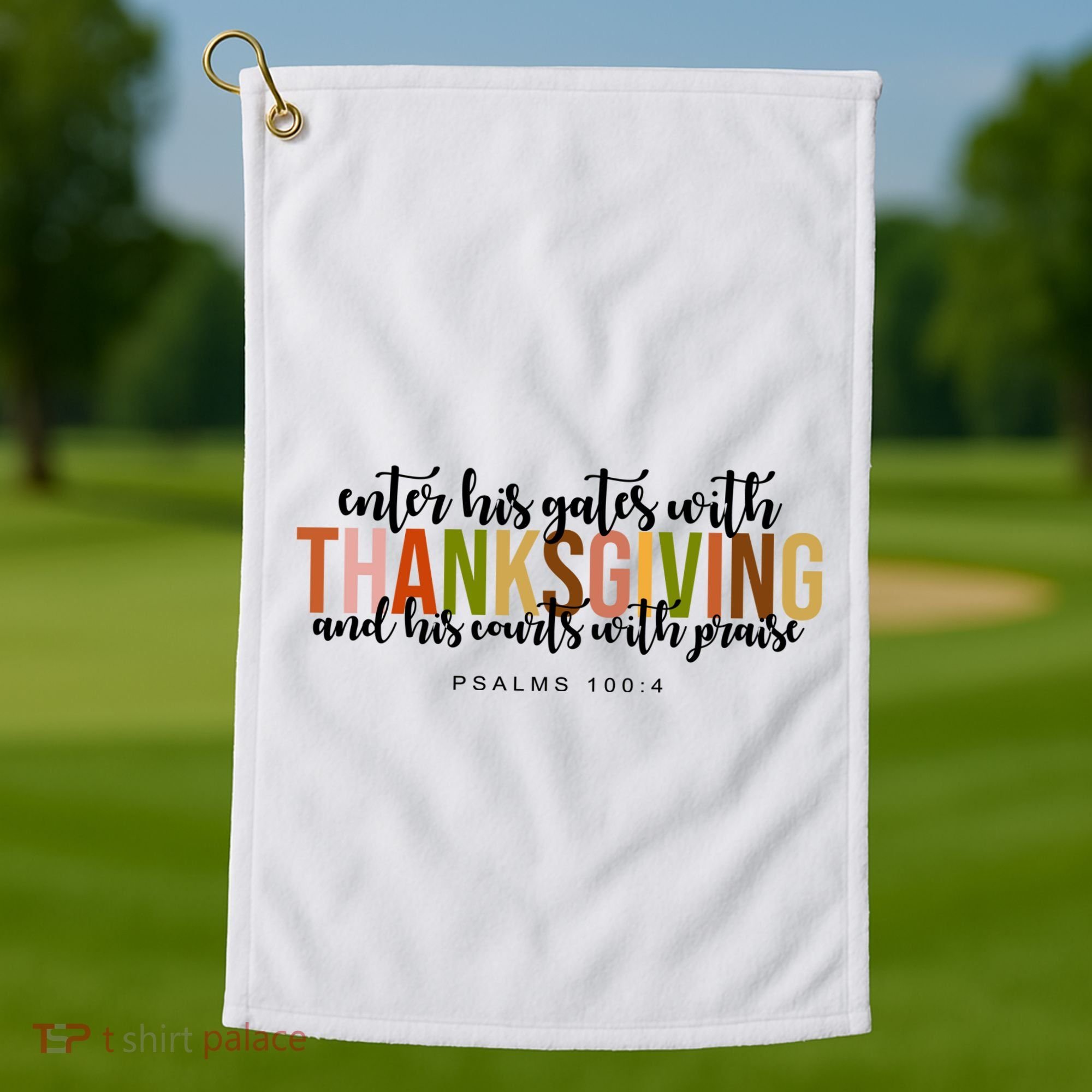 Enter His Gates With Thanksgiving And His Courts With Praise Golf Towel