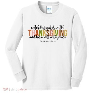 Enter His Gates With Thanksgiving And His Courts With Praise Kids Long Sleeve Shirt
