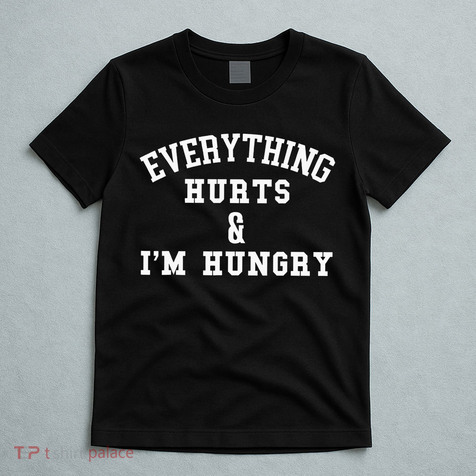 Everything Hurts & I'm Hungry Running Marathon Runner T-Shirt