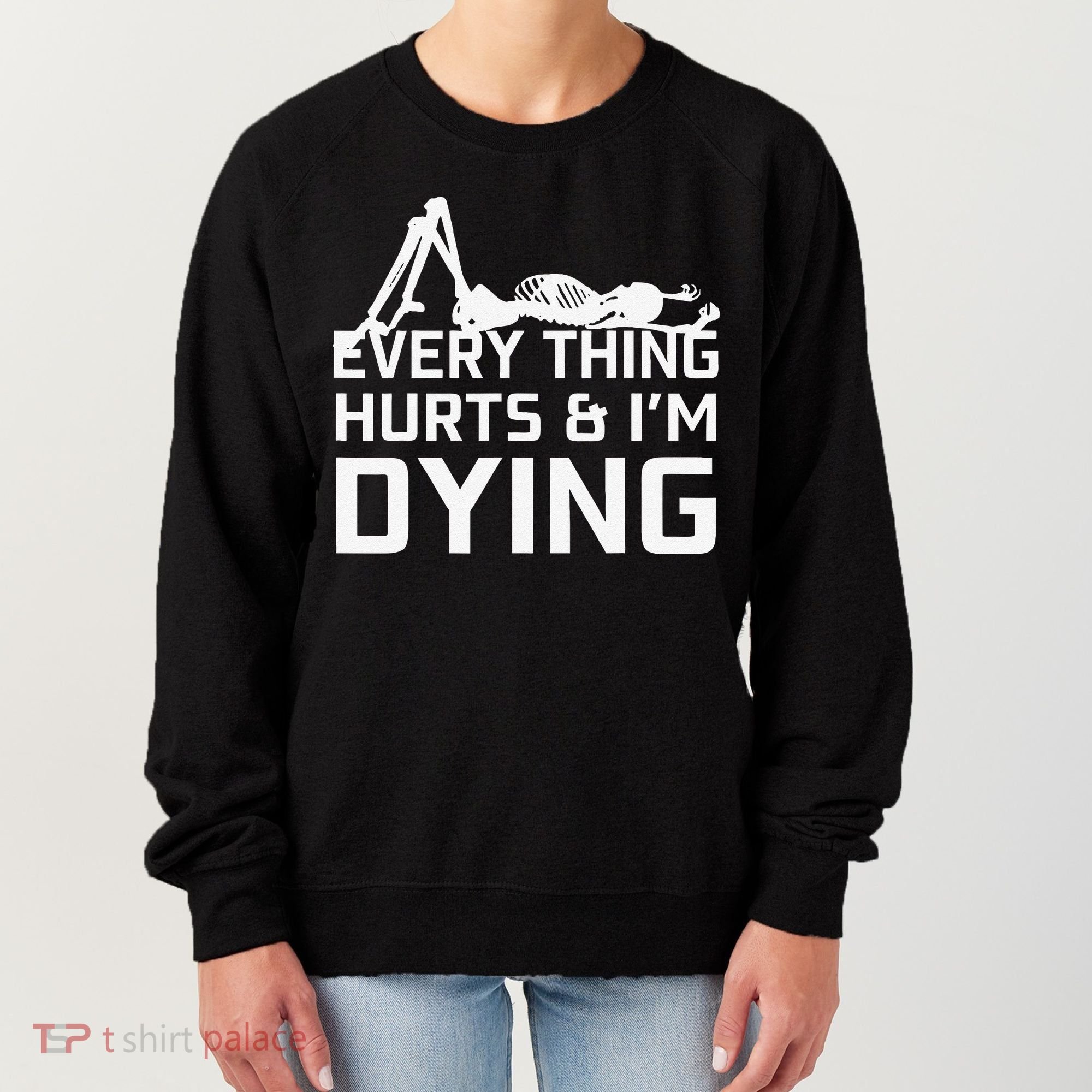 Everything Hurts & Im Dying Workout Funny Skeleton Women's Sweatshirt