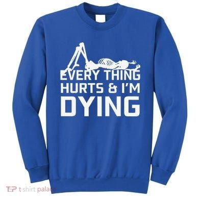 Everything Hurts & Im Dying Workout Funny Skeleton Sweatshirt