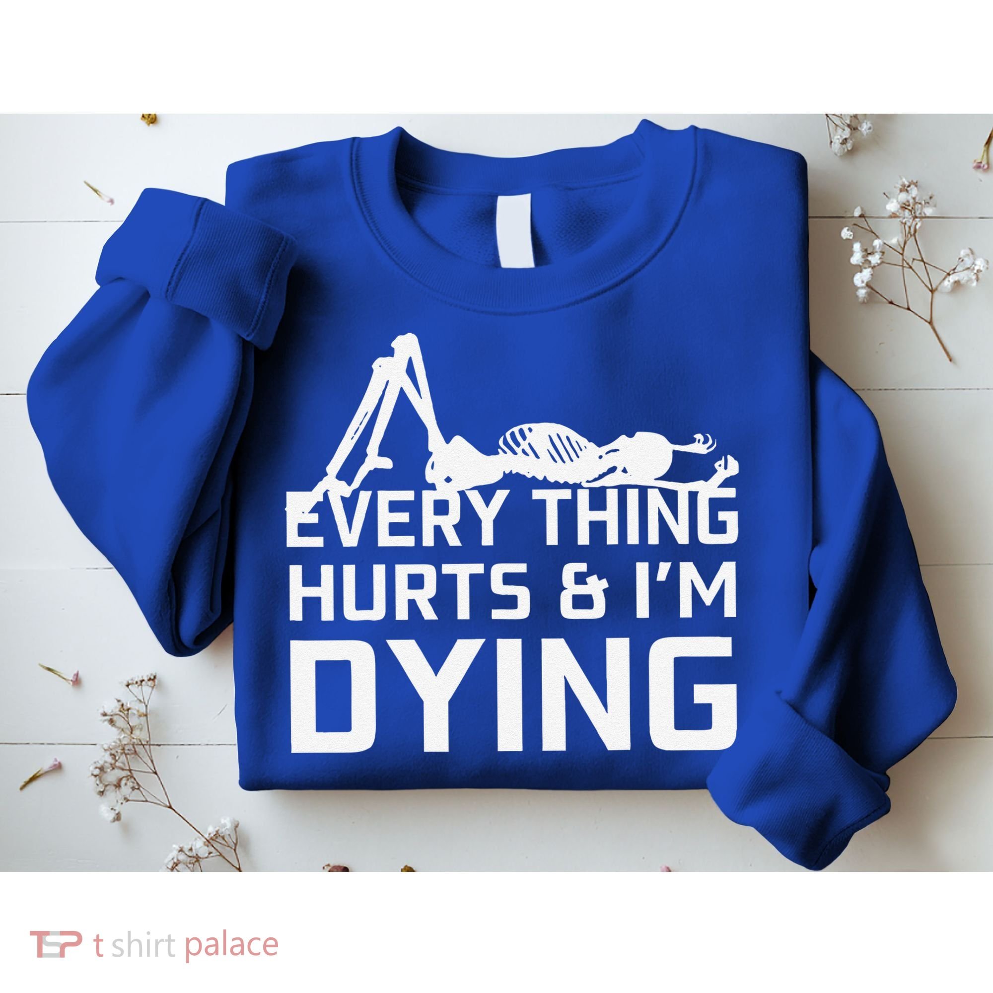 Everything Hurts & Im Dying Workout Funny Skeleton Sweatshirt