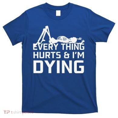 Everything Hurts & Im Dying Workout Funny Skeleton T-Shirt