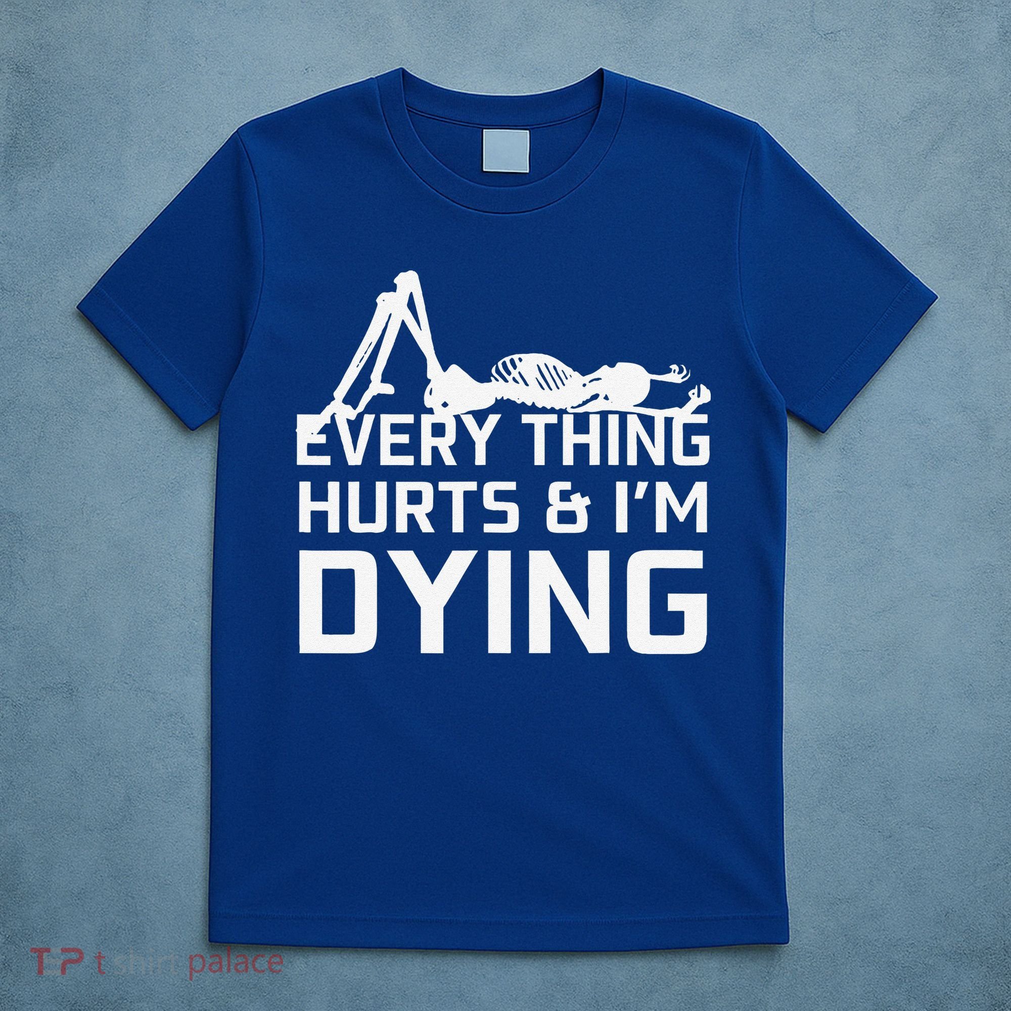 Everything Hurts & Im Dying Workout Funny Skeleton T-Shirt