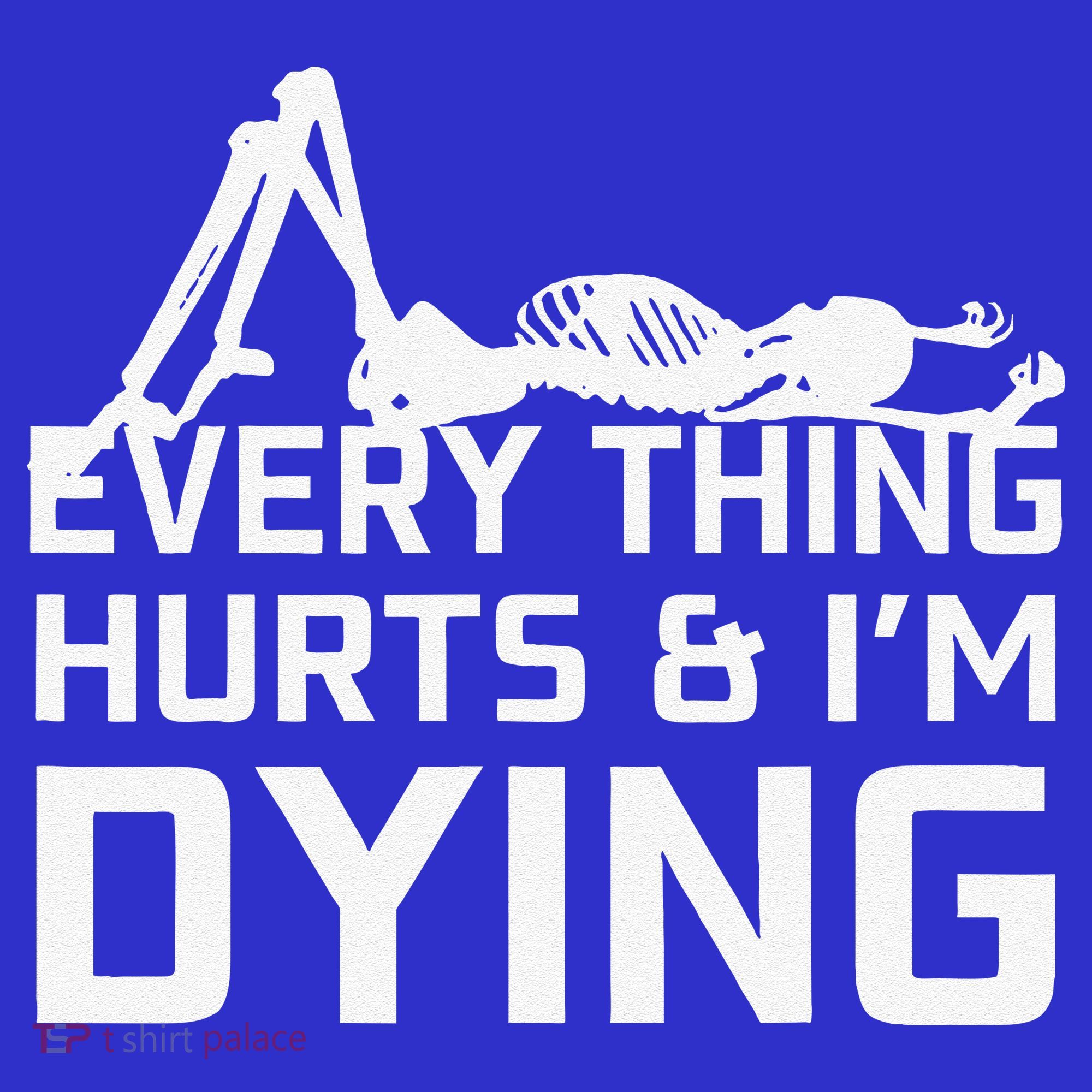 Everything Hurts & Im Dying Workout Funny Skeleton T-Shirt