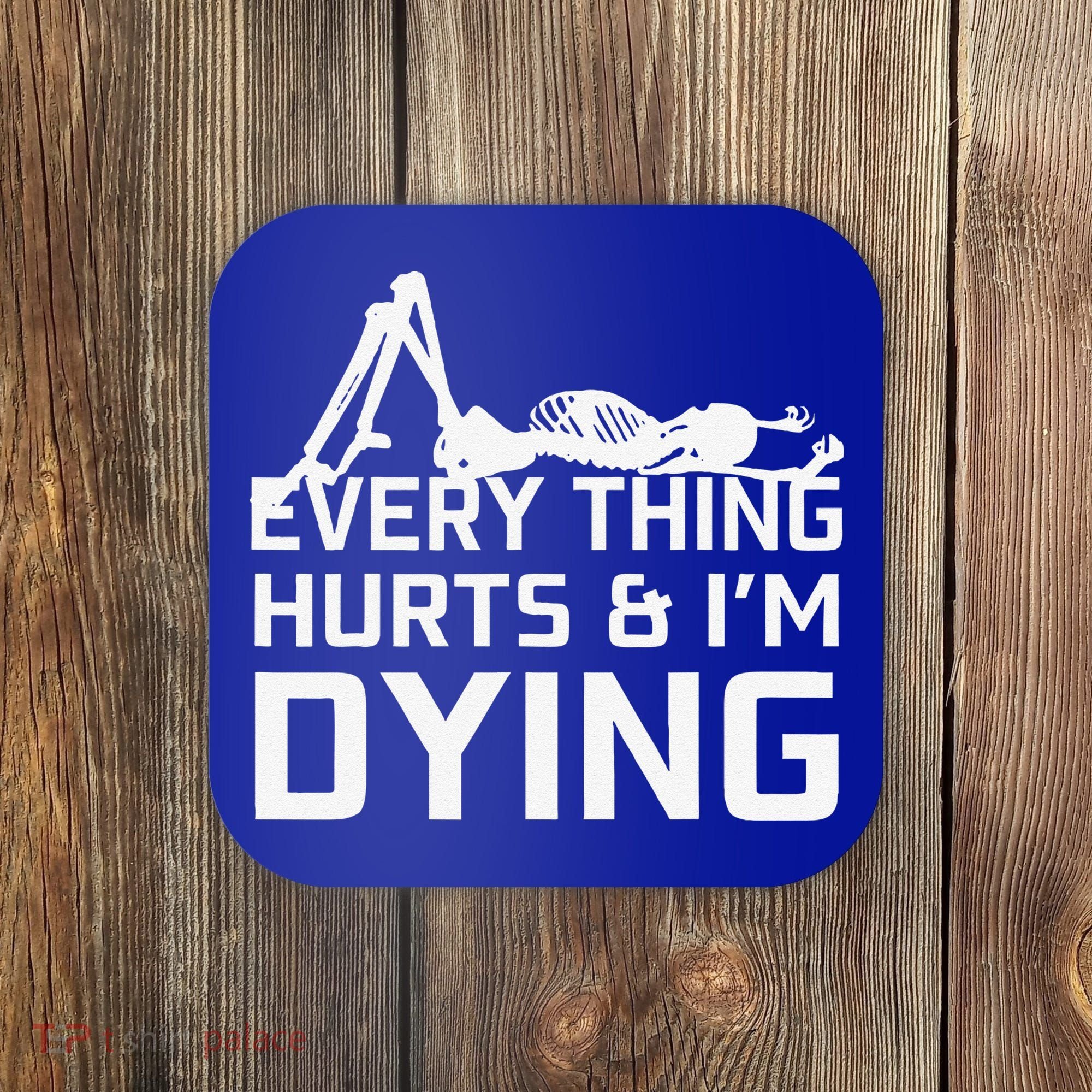 Everything Hurts & Im Dying Workout Funny Skeleton Coaster