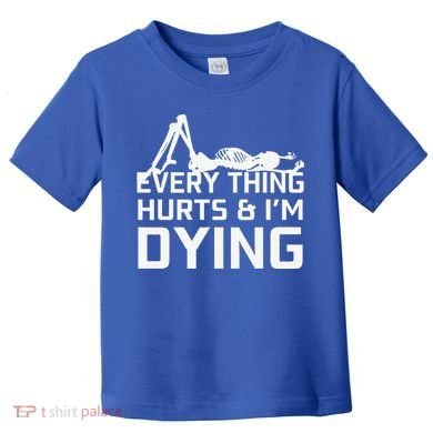 Everything Hurts & Im Dying Workout Funny Skeleton Toddler T-Shirt