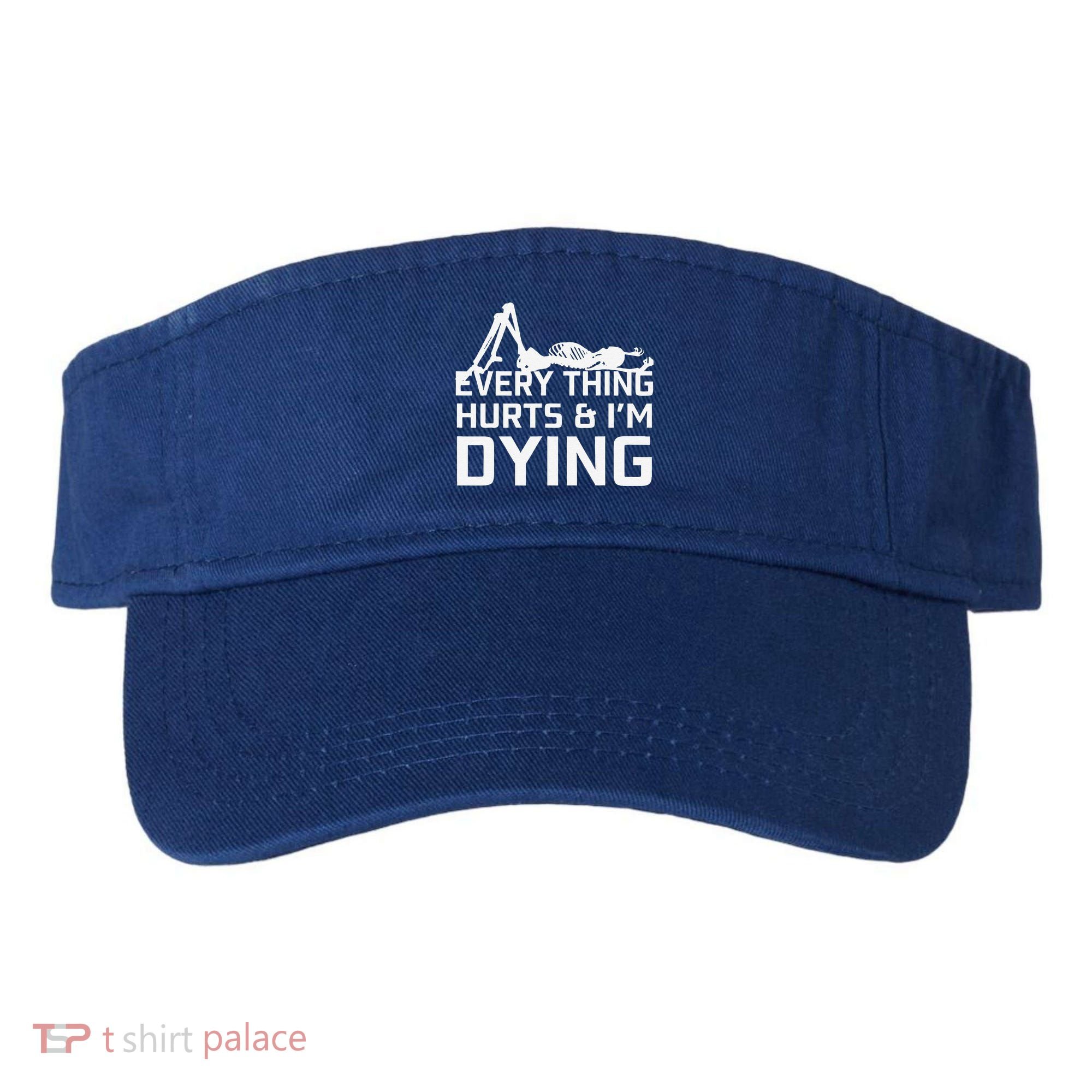 Everything Hurts & Im Dying Workout Funny Skeleton Visor