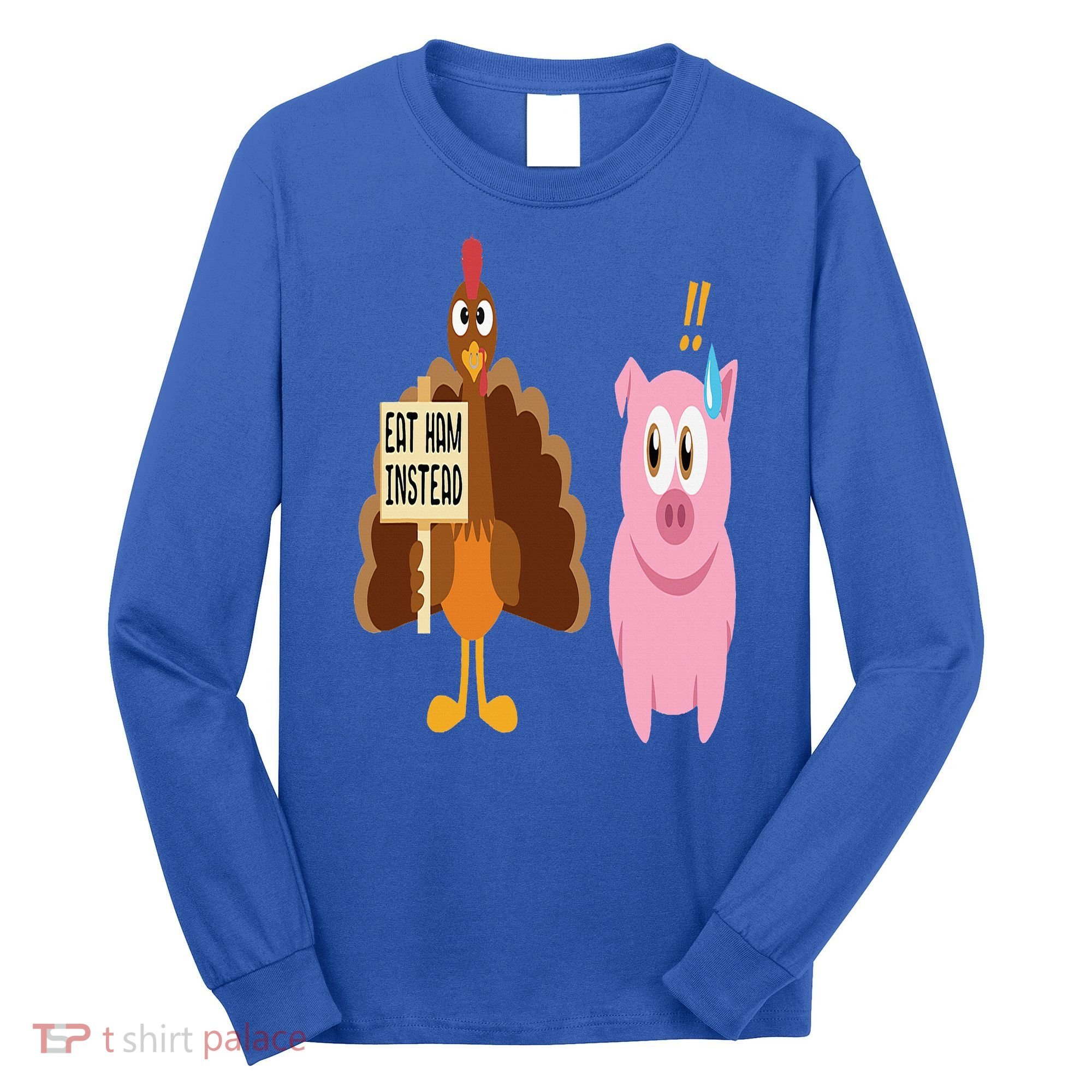 Eat Ham Instead Turkey and Pig Funny Thanksgiving Gift Long Sleeve Shirt